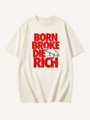 Born Broke Die Rich" Slogan Graphic T-Shirt