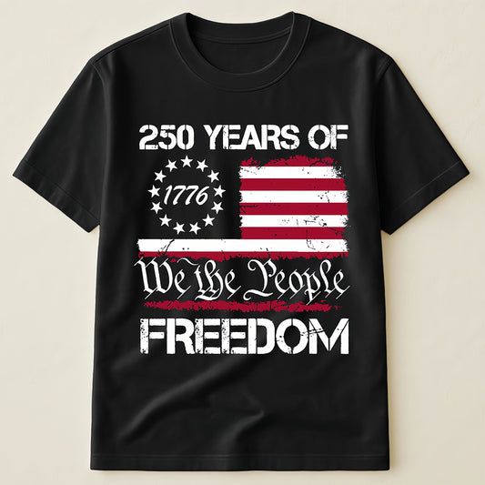 250 Years of Freedom We The People 1776 Betsy Ross Flag T-Shirt, Patriotic Fourth of July Shirt