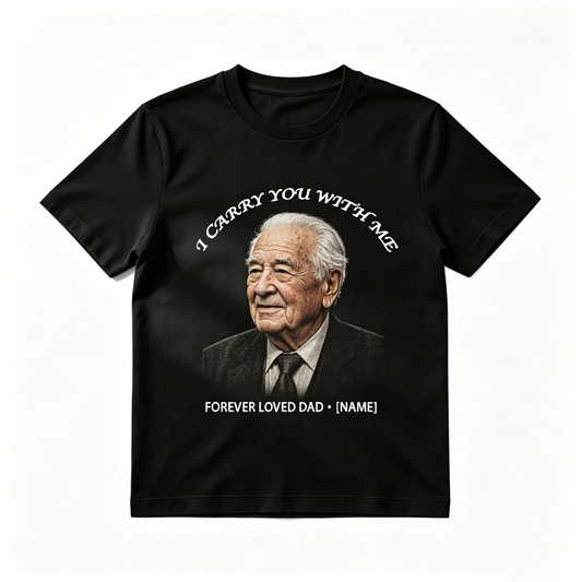 Custom Photo "I Carry You With Me" Memorial T-Shirt – Personalized Portrait & Name "Forever Loved Dad" Tee – DIY Photo Tribute Gift