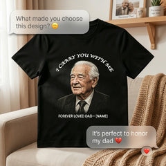 Custom Photo "I Carry You With Me" Memorial T-Shirt – Personalized Portrait & Name "Forever Loved Dad" Tee – DIY Photo Tribute Gift