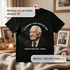 Custom Photo "I Carry You With Me" Memorial T-Shirt – Personalized Portrait & Name "Forever Loved Dad" Tee – DIY Photo Tribute Gift