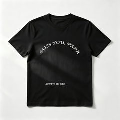 Custom "Miss You, Papa" Memorial T-Shirt – Personalized "Always My Dad" Arched Text Tee – Heartfelt DIY Tribute Shirt