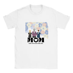 Mom, thank you forbeing there Tee