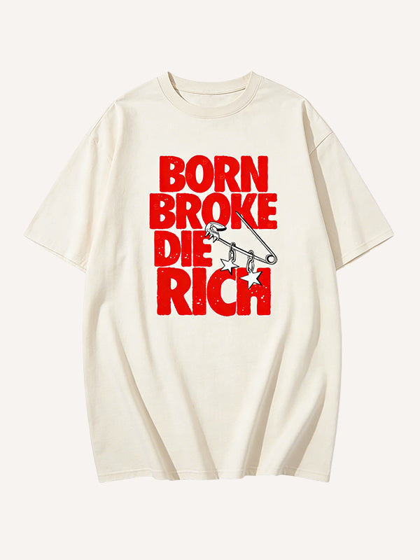 Born Broke Die Rich" Slogan Graphic T-Shirt