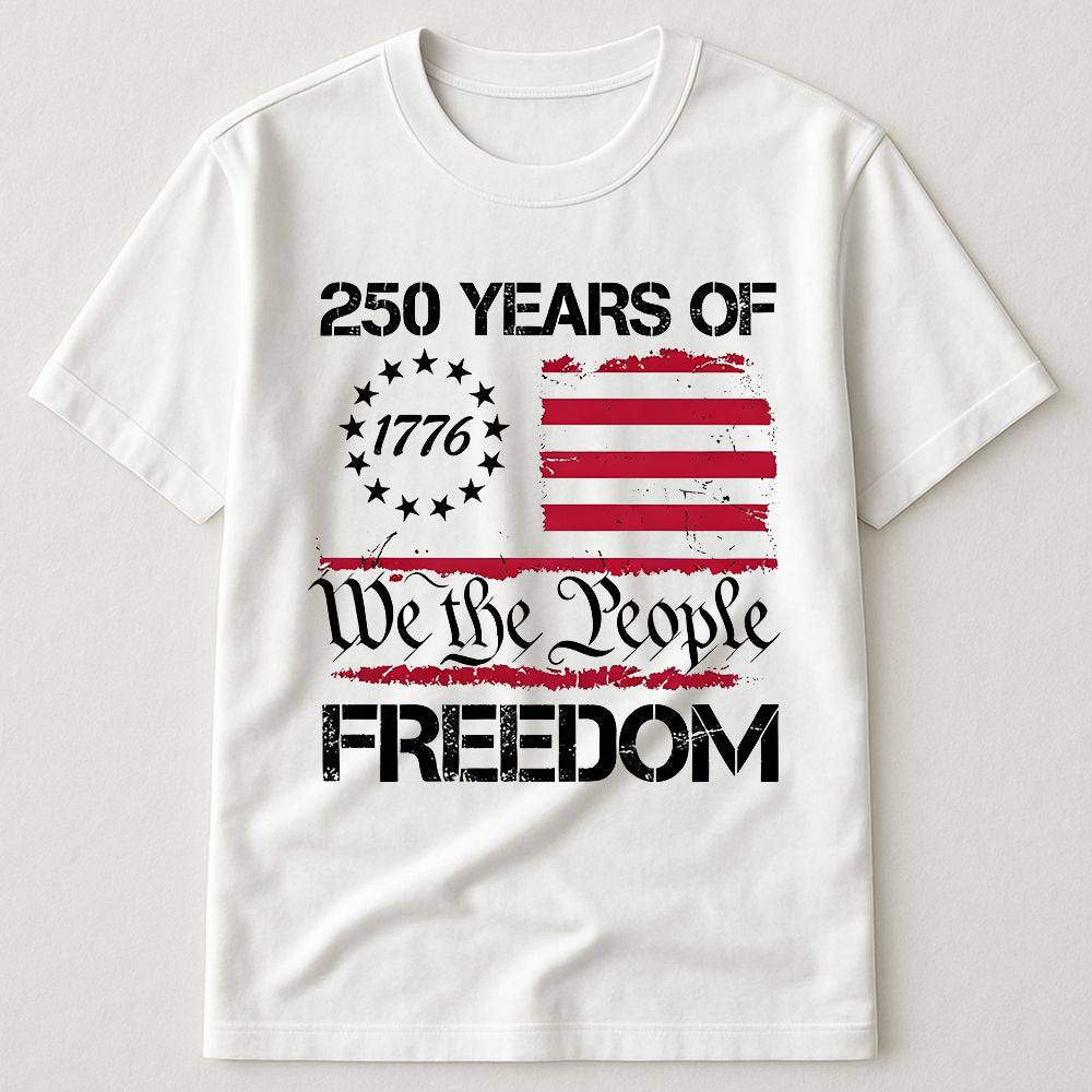 250 Years Of Freedom We The People 1776 Betsy Ross Flag Patriotic USA T-Shirt