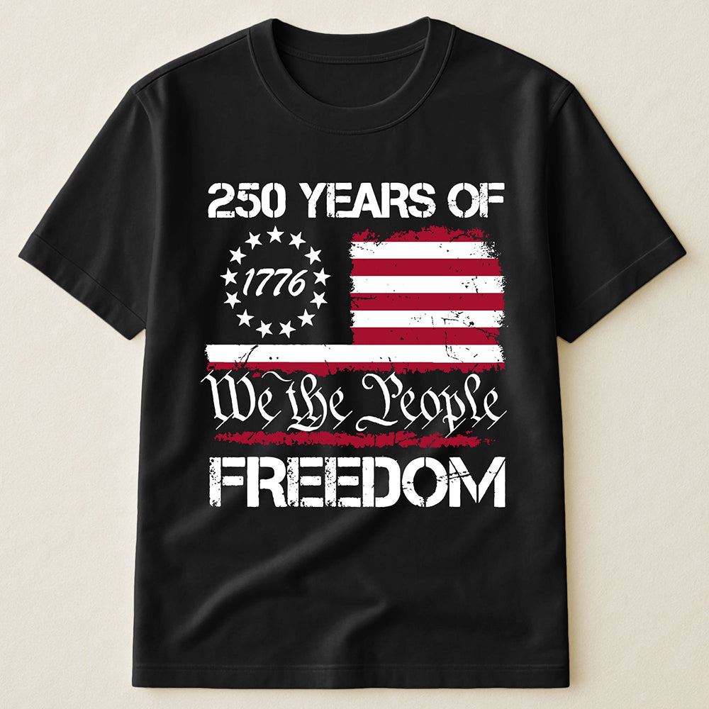 250 Years Of Freedom We The People 1776 Betsy Ross Flag Patriotic USA T-Shirt