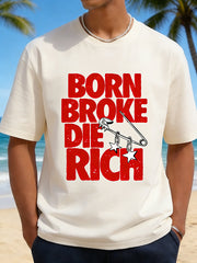 Born Broke Die Rich" Slogan Graphic T-Shirt