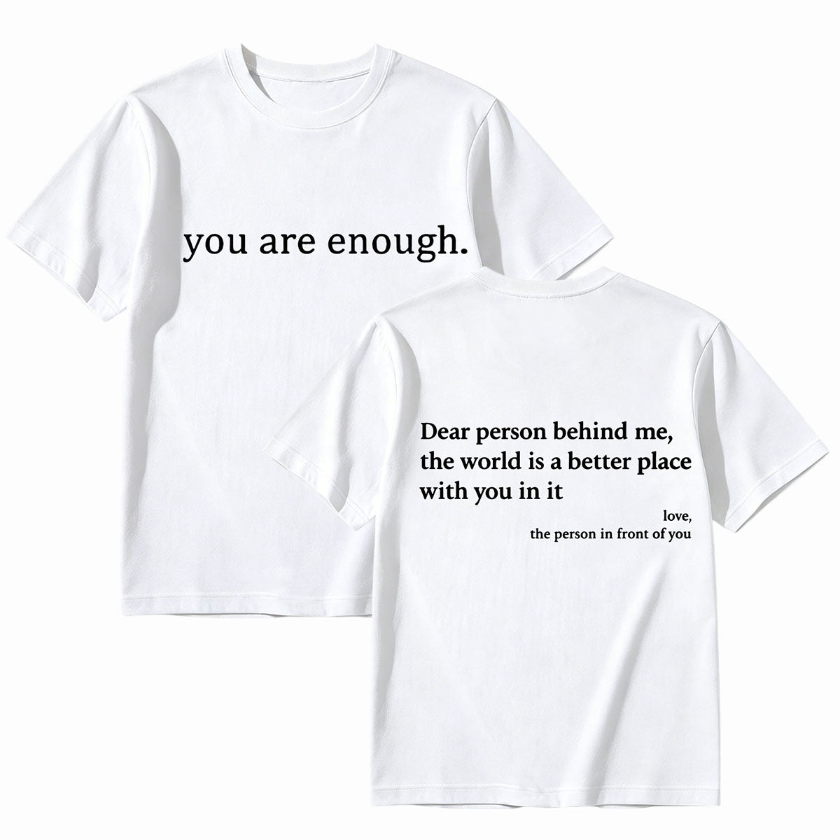 "You Are Enough" Front & "Dear Person Behind Me" Back Print White T-Shirt, Positive Quote Tee