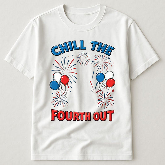 Chill The Fourth Out Fireworks Balloons Funny 4th Of July Patriotic Summer T-Shirt