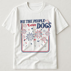 We The People Love Dogs Fireworks Patriotic Dog Owner 4th Of July USA T-Shirt
