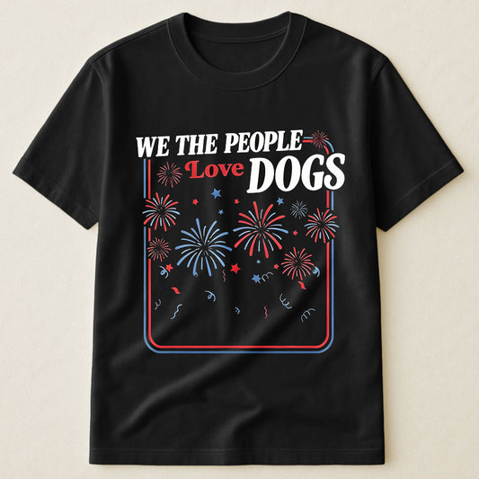 We The People Love Dogs Fireworks Patriotic Dog Owner 4th Of July USA T-Shirt