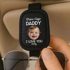 Custom Photo Drive Safe Daddy, Love Always - Family Personalized Custom Sunglasses Holder For Car Visor - Father's Day, Gift For Dad, Grandpa