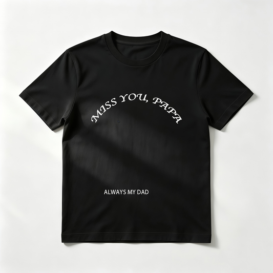 Custom "Miss You, Papa" Memorial T-Shirt – Personalized "Always My Dad" Arched Text Tee – Heartfelt DIY Tribute Shirt