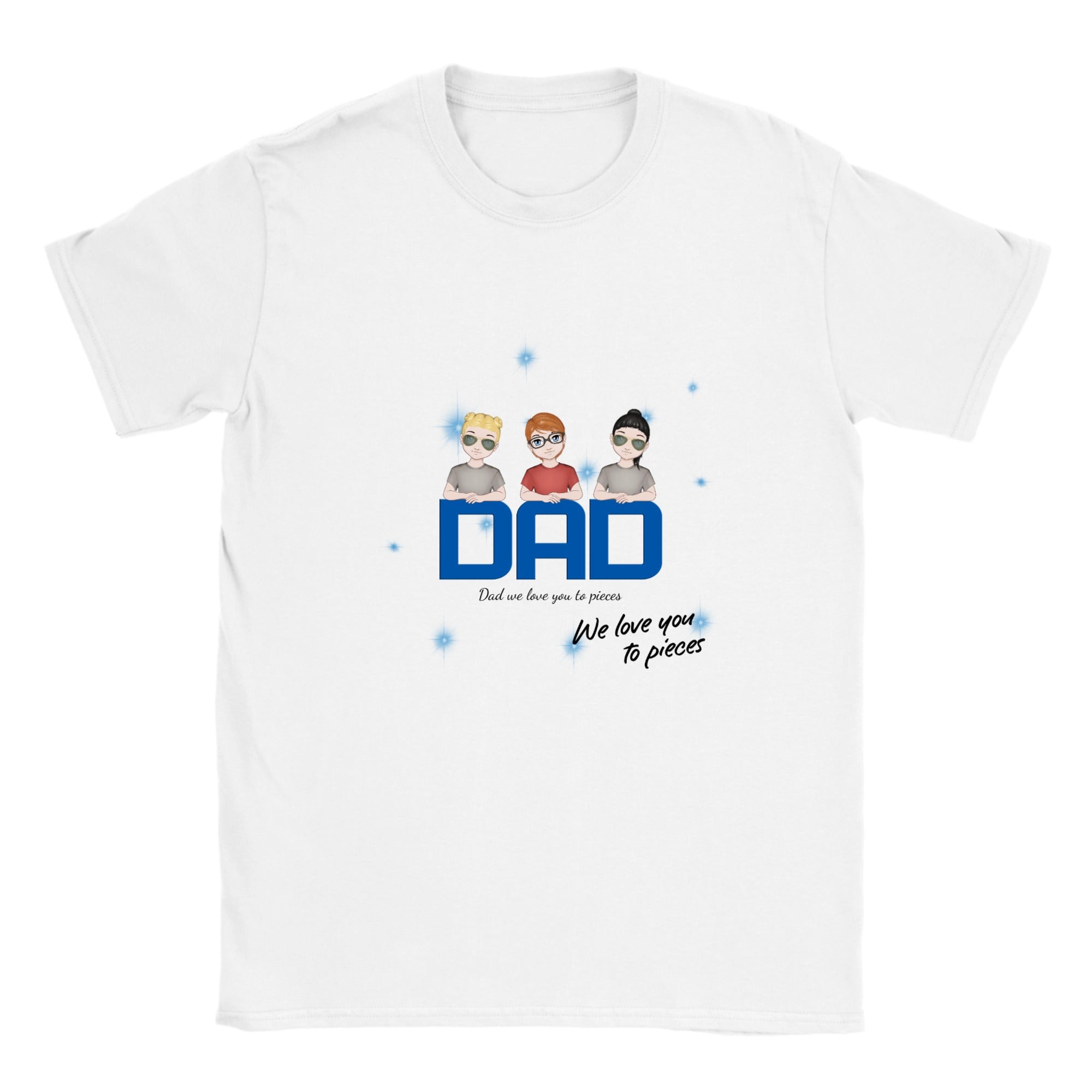 Dad we love you to pieces Tee