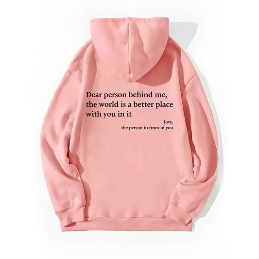 Dear Person Behind Me,the World Is A Better Place,with You In It,love,the Person In Front Of You,Women's Plush Letter Printed Kangaroo Pocket Drawstring Printed Hoodie Unisex Trendy Hoodies